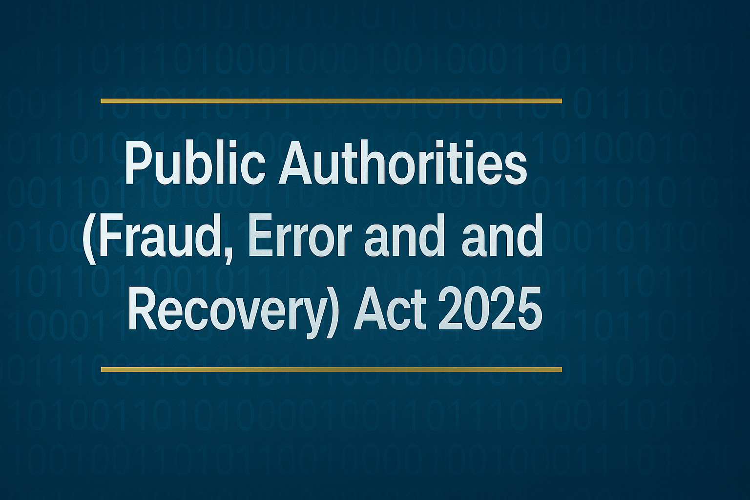 The Public Authorities (Fraud, Error and Recovery) Act 2025 - new powers for benefit fraud detection
