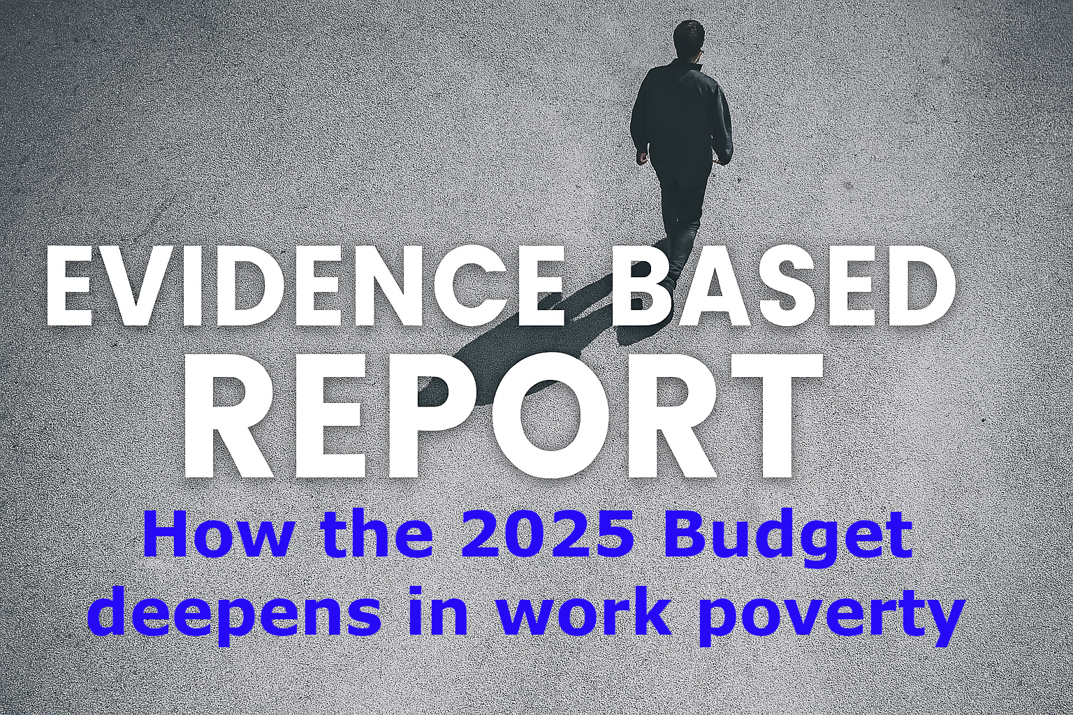 Evidence based analysis of how the 2025 Budget squeezes businesses, erodes hours, and deepens in work poverty in Britain.