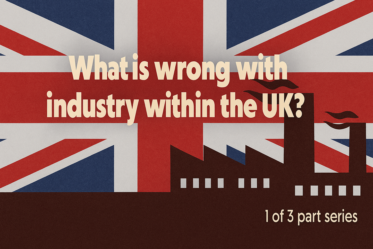 UK industrial decline - the vicious cycle of rising costs and falling competitiveness