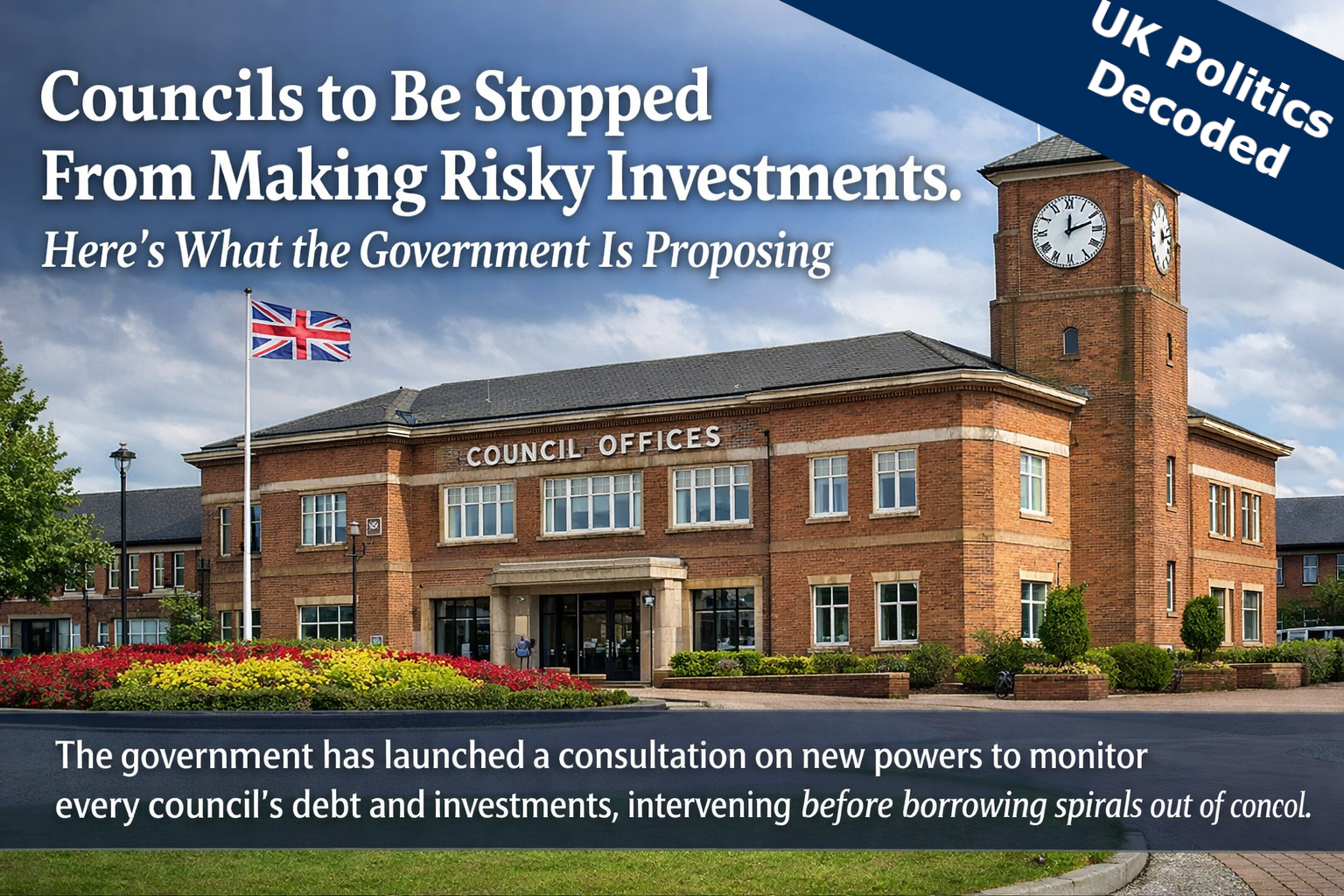 UK local council building representing the government's new powers to prevent risky council borrowing and investments 2026