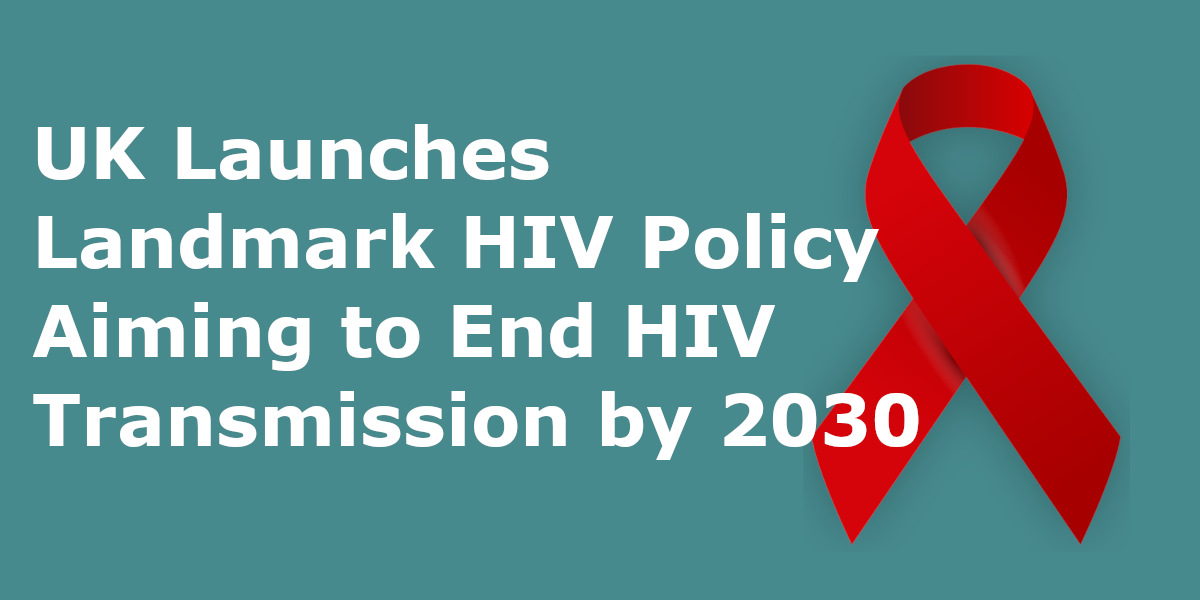 UK HIV Action Plan 2030 - landmark policy to end new HIV transmissions