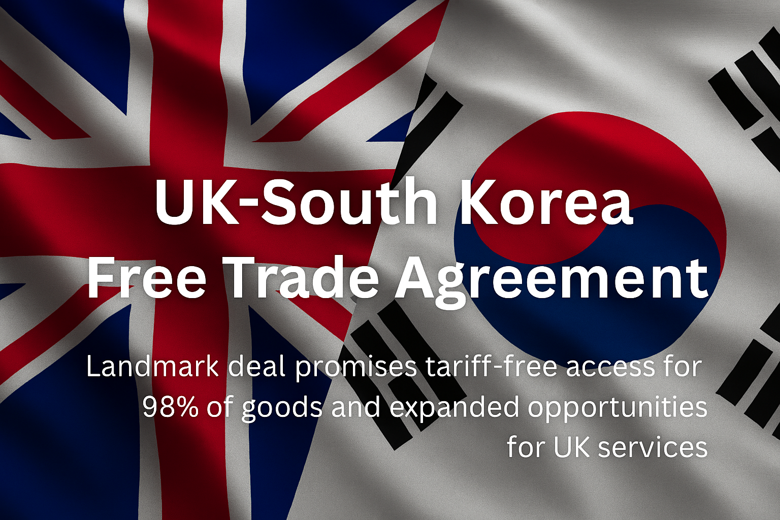 UK-South Korea free trade agreement - analysis of economic benefits and strategic positioning